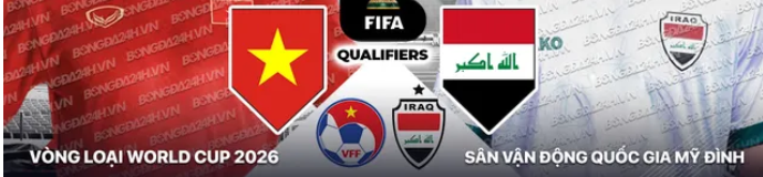 Nhận định Việt Nam vs Iraq (19h00 ngày 21/11): Cuộc chiến phân định ngôi đầu bảng F