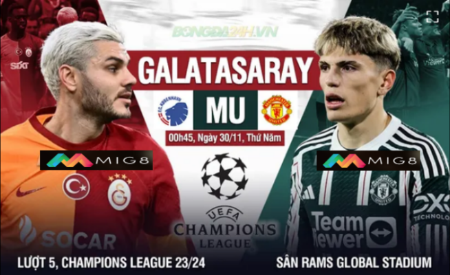 Galatasaray vs MU lượt 5 bảng A Champions League 2023/24