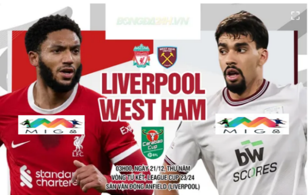 Liverpool vs West Ham tứ kết cúp Liên đoàn Anh 2023/24