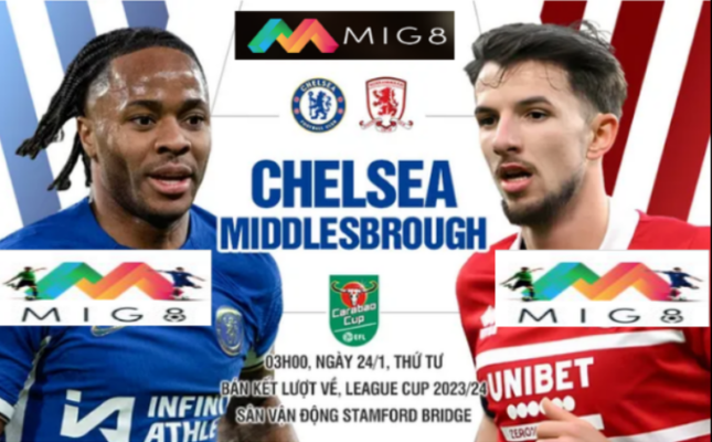 Chelsea vs Middlesbrough lượt về bán kết cúp Liên đoàn Anh 2023/24