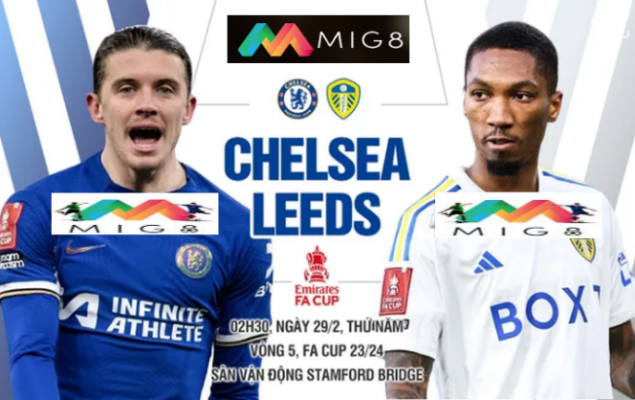 Chelsea vs Leeds vòng 5 FA Cup 2023/24