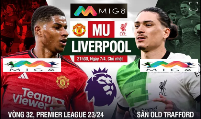MU vs Liverpool vòng 32 Ngoại hạng Anh 2023/24