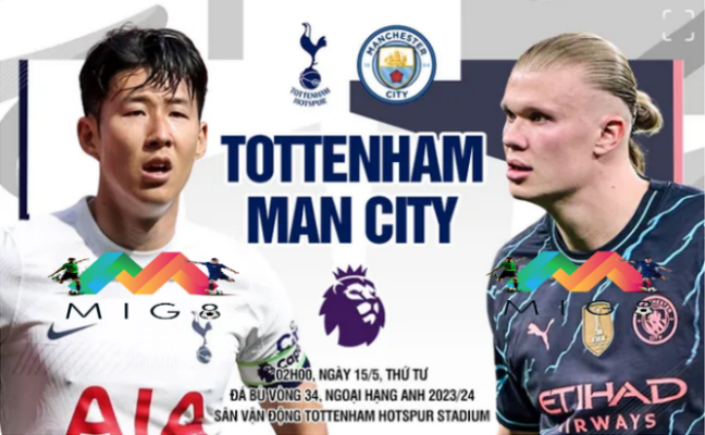 Tottenham vs Man City đá bù vòng 34 Ngoại hạng Anh 2023/24