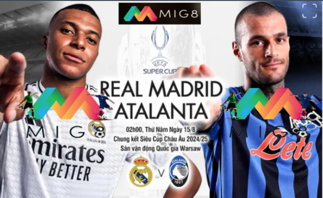 Real Madrid vs Atalanta Siêu cúp châu Âu 2024