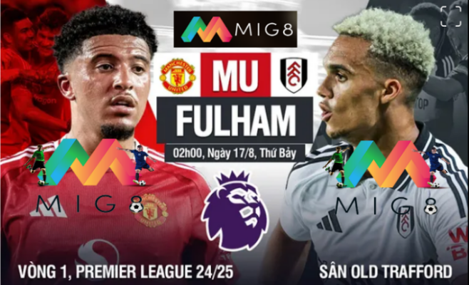 MU vs Fulham vòng 1 Premier League 2024/25