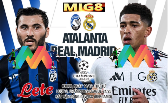 Atalanta vs Real Madrid lượt trận thứ 6 vòng bảng Champions League 2024/25.