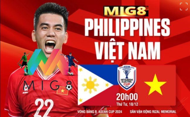 Mig8 nhận định định Việt Nam vs Philippines (20h00 ngày 18/12 ) : Sớm vượt qua vòng bảng